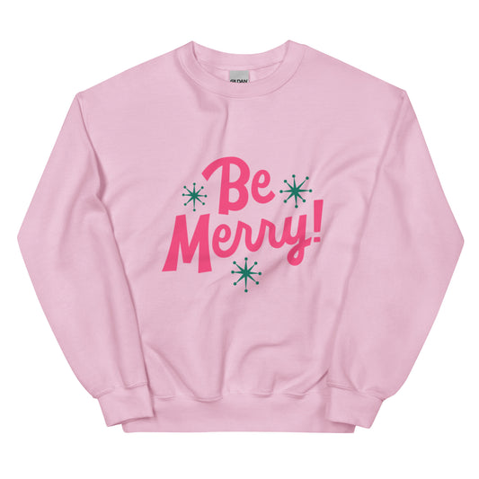 Be Merry : Unisex Sweatshirt